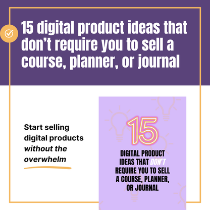 15 Digital Product Ideas that Don’t Require you to Sell a Course, Planner, or Journal