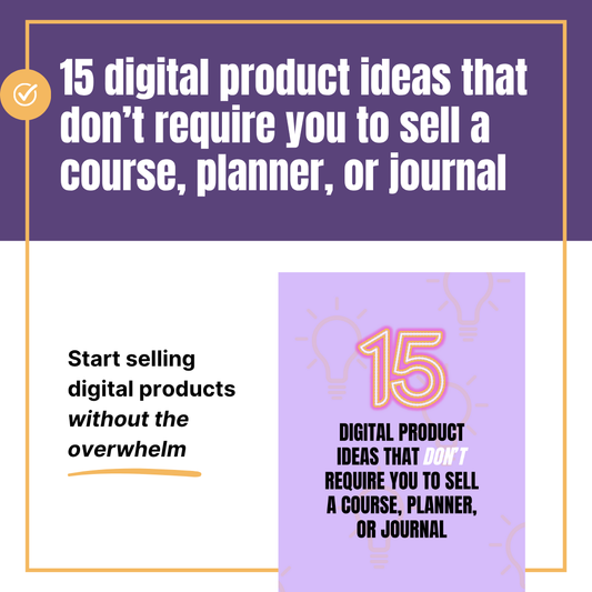 15 Digital Product Ideas that Don’t Require you to Sell a Course, Planner, or Journal
